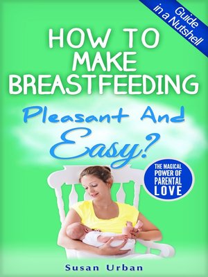 cover image of GUIDE IN a NUTSHELL How to Make Breastfeeding Pleasant and Easy